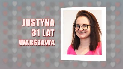 Justyna ma 31 lat i obecnie mieszka w Warszawie. Z zawodu jest rękodzielnikiem.